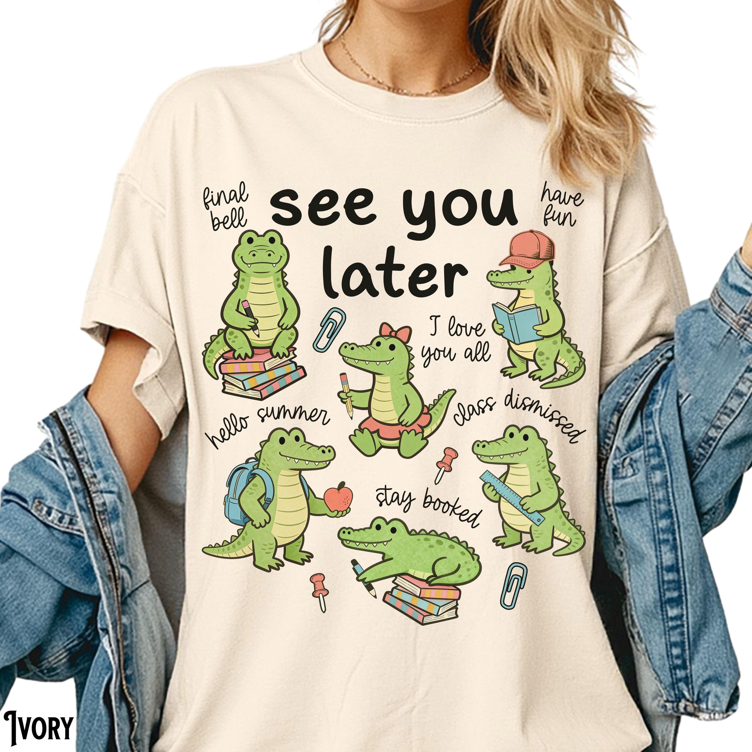 See Later Alligator Teacher Comfort Colors Last Day School Later Gator Tee Summer Break End School Year - T-Shirt, Sweatshirt, Hoodie