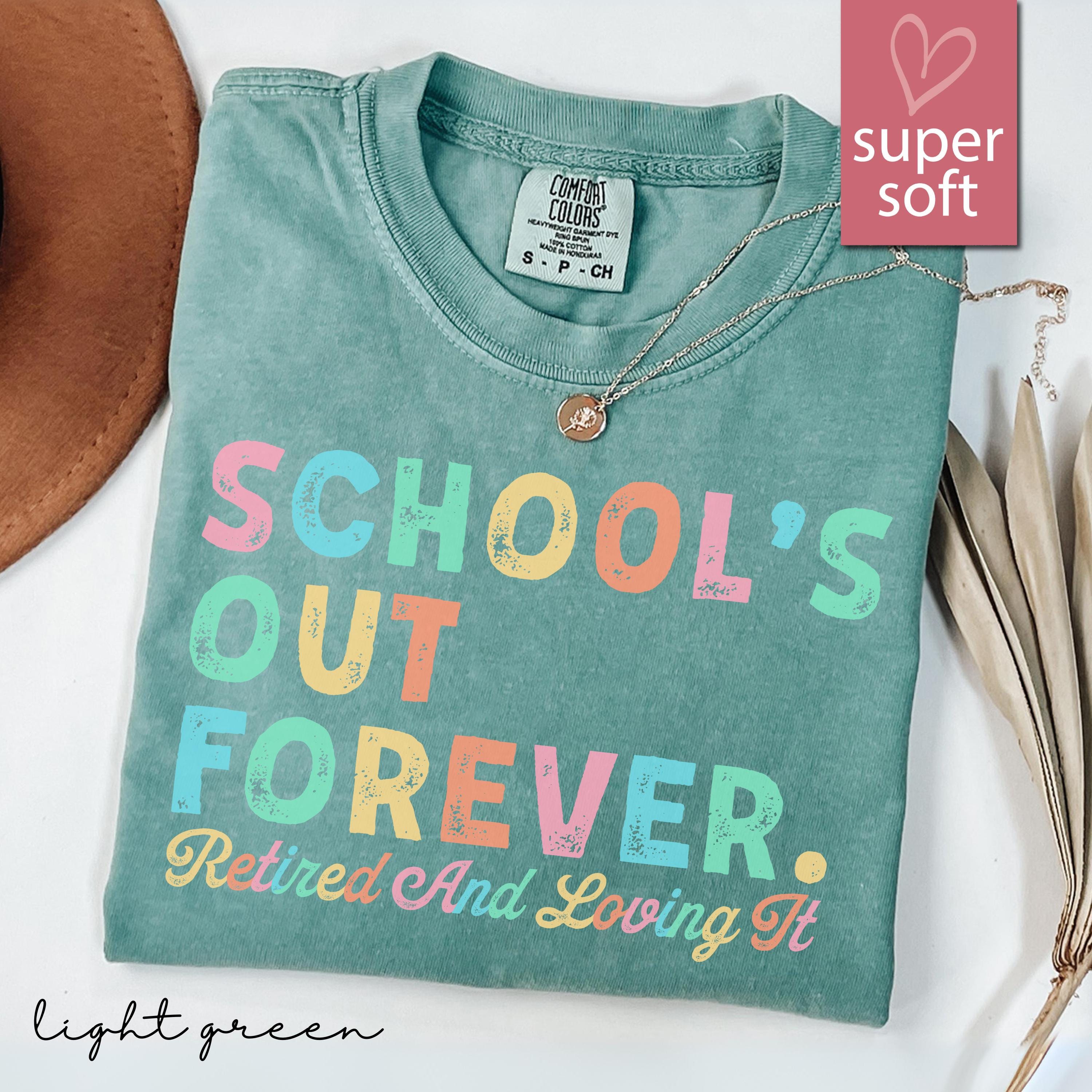Comfort Colors Teacher Retiremen Schools Forever Teacher Retirement Retired Teacher Teacher Appreciation - T-Shirt, Sweatshirt, Hoodie