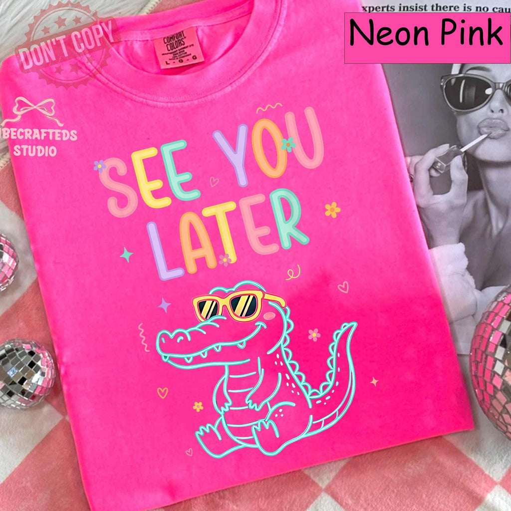 See Later Teacher Summer Alligator Comfort Colors Last Day School Tee Summer Break Teacher Teacher - T-Shirt, Sweatshirt, Hoodie
