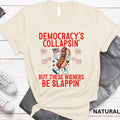 Democracy'S Collapsing These Wieners Slappin 4th July Unisex T-shirt, Sweatshirt, Hoodie - T-Shirt, Sweatshirt, Hoodie
