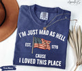 Comfort Colors Mad Hell Est 1776 Cause Loved Place Red White Blue Resistance Independence Tee - T-Shirt, Sweatshirt, Hoodie
