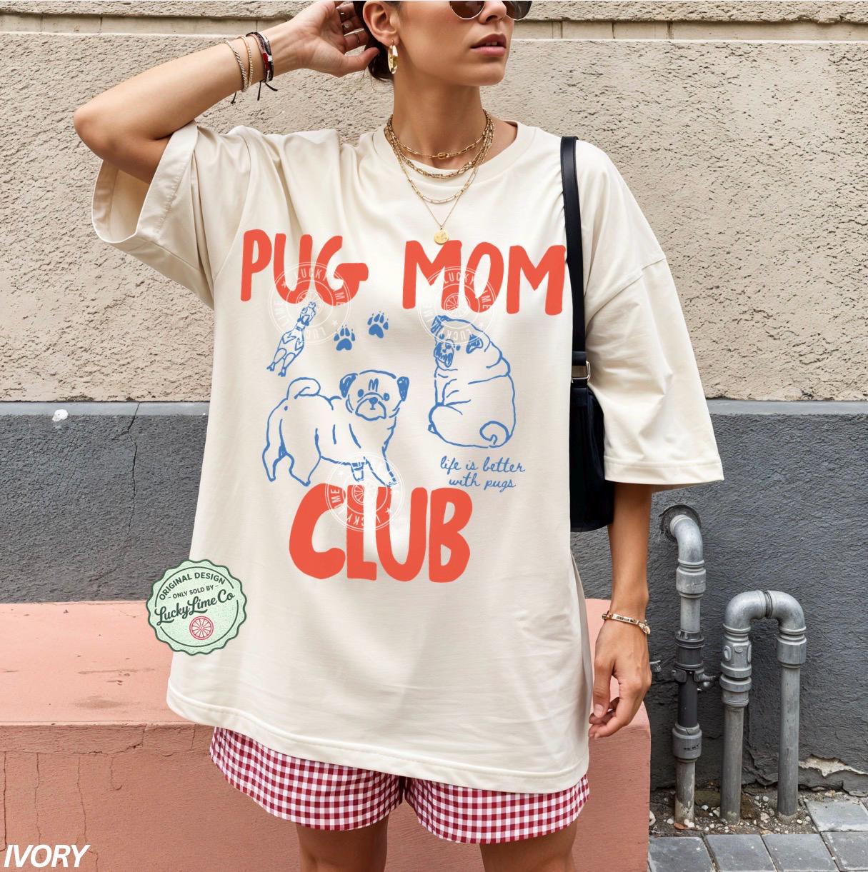 Pug Mom Pug Mom Club Pet Parent Tee Dog Mom Dog Mom Comfort Colors Dog Dog Lover Tee - T-Shirt, Sweatshirt, Hoodie