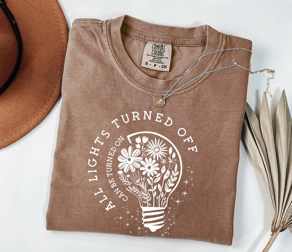 Comfort Colors Lights Turned Off Turned Wildflowers Matter Tee Mental Health Matters Positive - T-Shirt, Sweatshirt, Hoodie