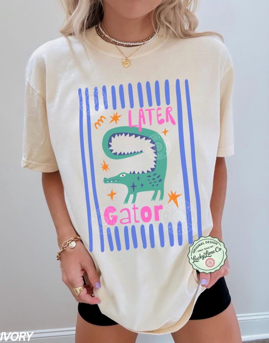Comfort Colors Later Gator Sarcastic Offensive Alligator Crocodile Mom Tee - T-Shirt, Sweatshirt, Hoodie