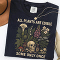 Plants Edible Some Only Once Comfort Colors Gardening Tee Dark Botanical Gothic Plant Lover - T-Shirt, Sweatshirt, Hoodie
