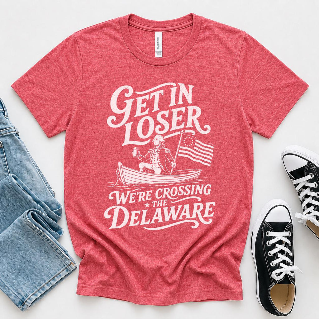 Get Loser We'Re Crossing Delaware Fourth July Washington Tee - T-Shirt, Sweatshirt, Hoodie