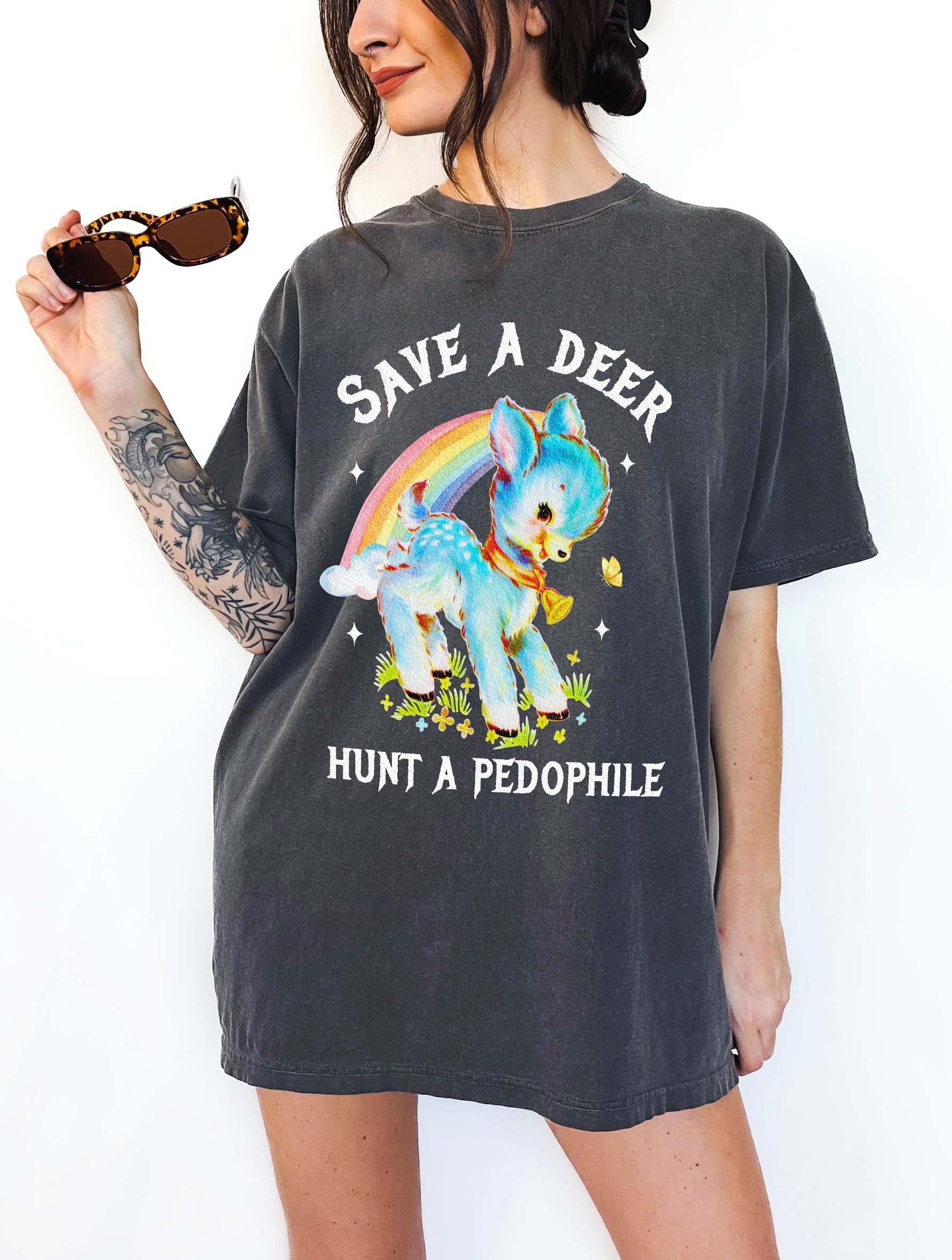 Save Deer Hunt Pedophile Unisex T-shirt, Sweatshirt, Hoodie - T-Shirt, Sweatshirt, Hoodie