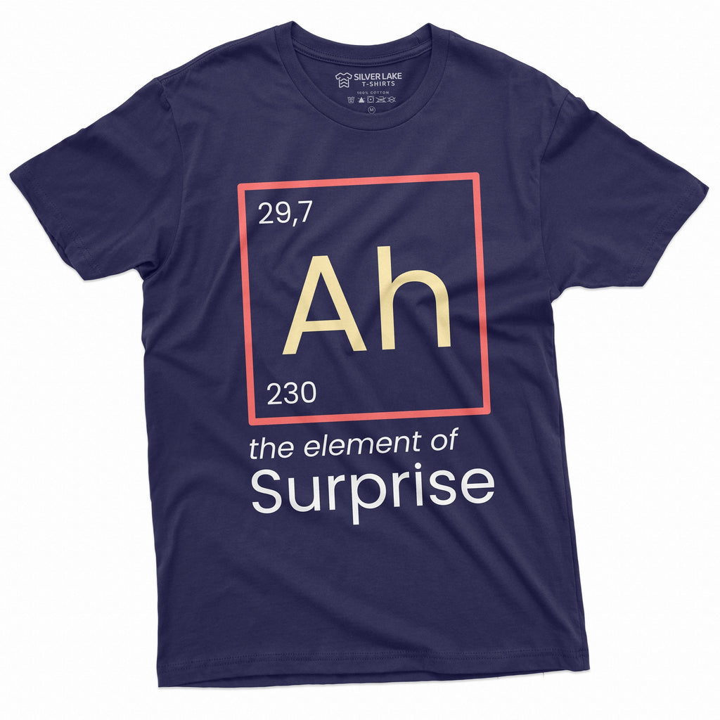 Ah Element Surprise Chemistry Chemist Periodic Table Birthday Tee Him Tee - T-Shirt, Sweatshirt, Hoodie