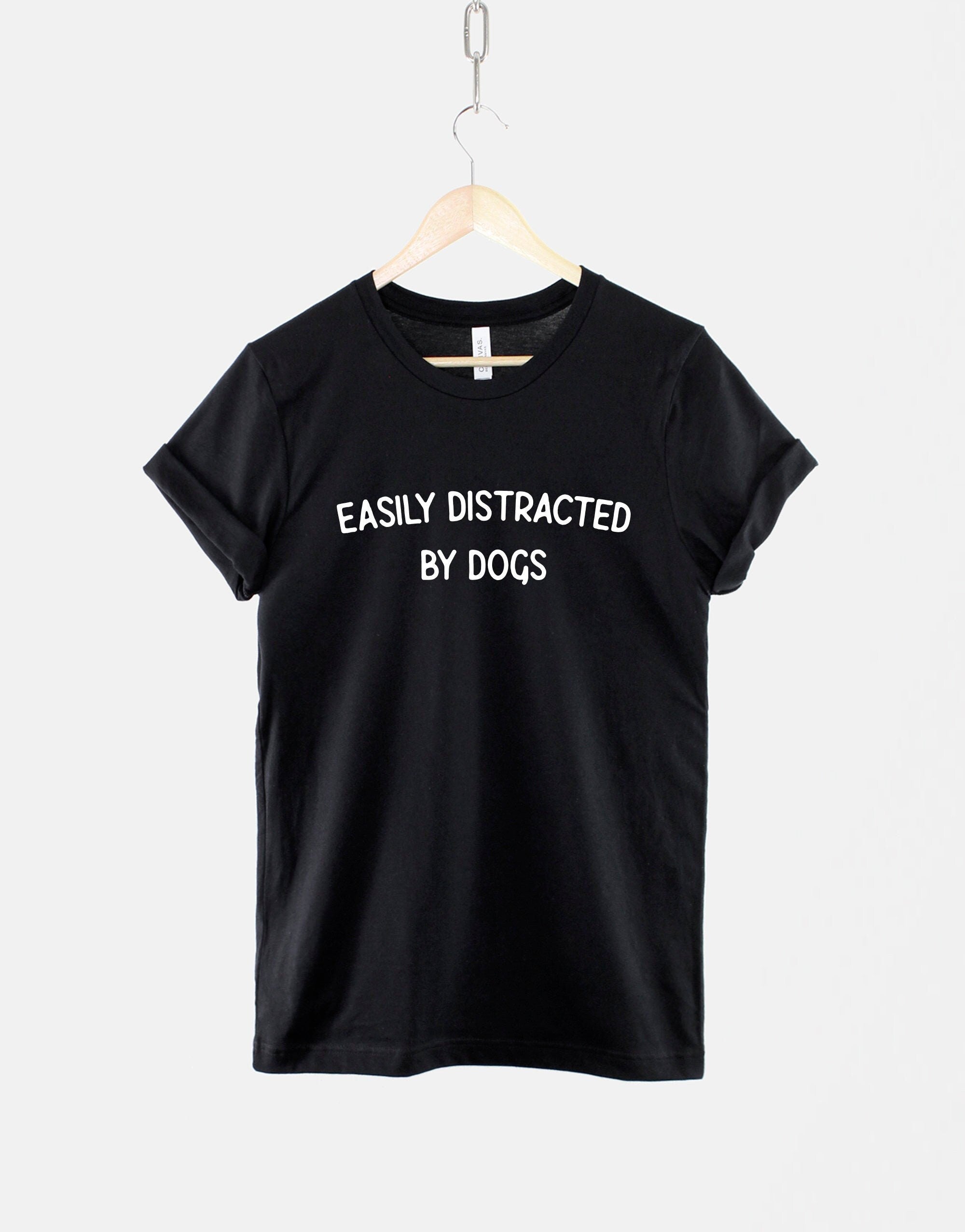 Easily Distracted Dogs Dog Lover Dog Mom Dog Lover Unisex T-shirt, Sweatshirt, Hoodie - T-Shirt, Sweatshirt, Hoodie