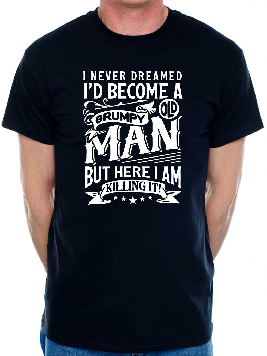 Grumpy Old Man Novelty Birthday Unisex T-shirt, Sweatshirt, Hoodie - T-Shirt, Sweatshirt, Hoodie