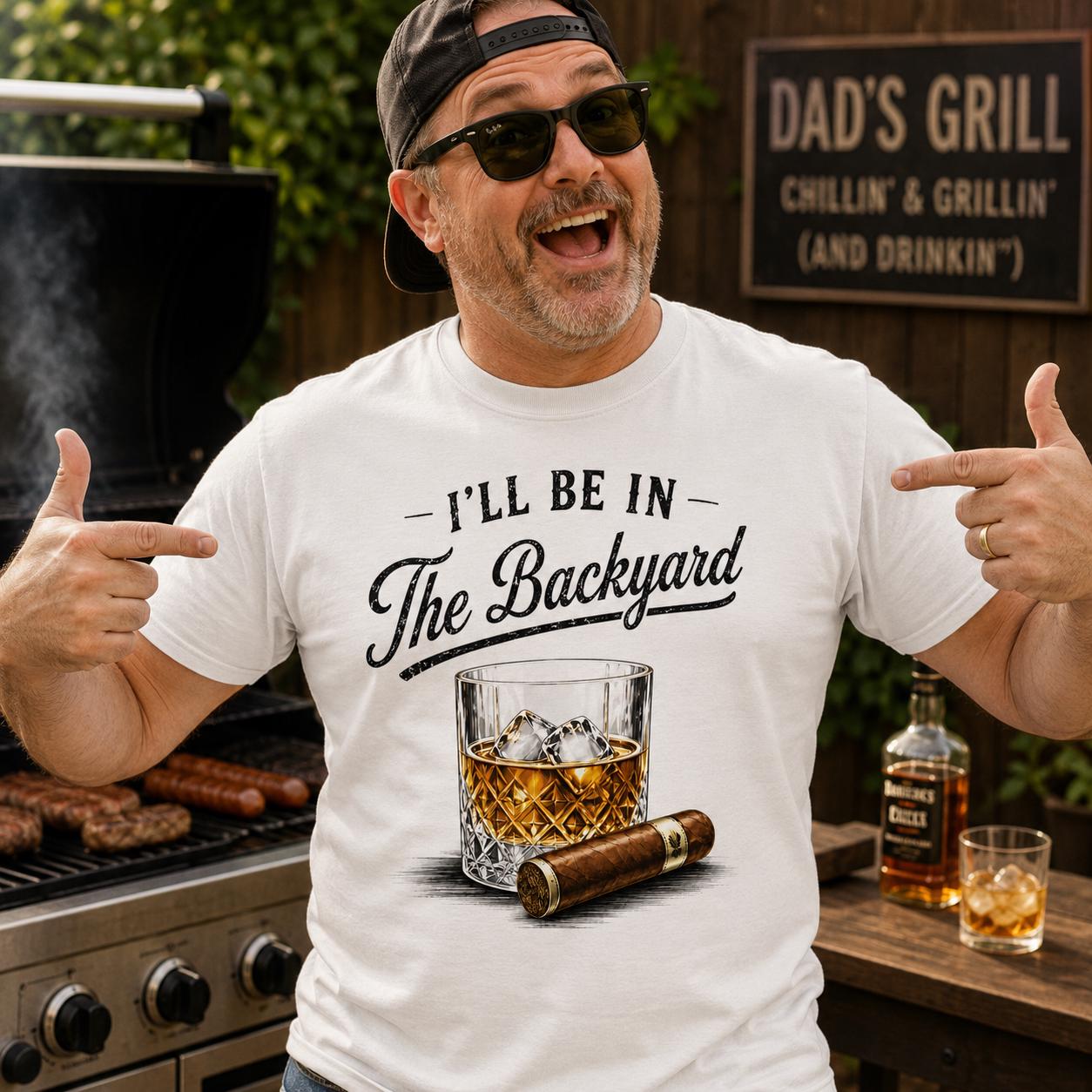 Whiskey Cigar I'Ll Backyard Tee Bbq Grilling Bourbon Lover Fathers Day Dad Husband - T-Shirt, Sweatshirt, Hoodie