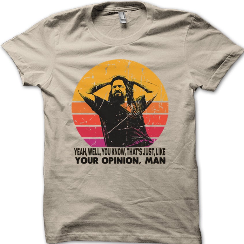 Dude Opinion Man Big Lebowski Printed 8975 Unisex T-shirt, Sweatshirt, Hoodie - T-Shirt, Sweatshirt, Hoodie