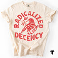 Radicalized Basic Decency Comfort Colors Activist Tee Unisex T-shirt, Sweatshirt, Hoodie - T-Shirt, Sweatshirt, Hoodie