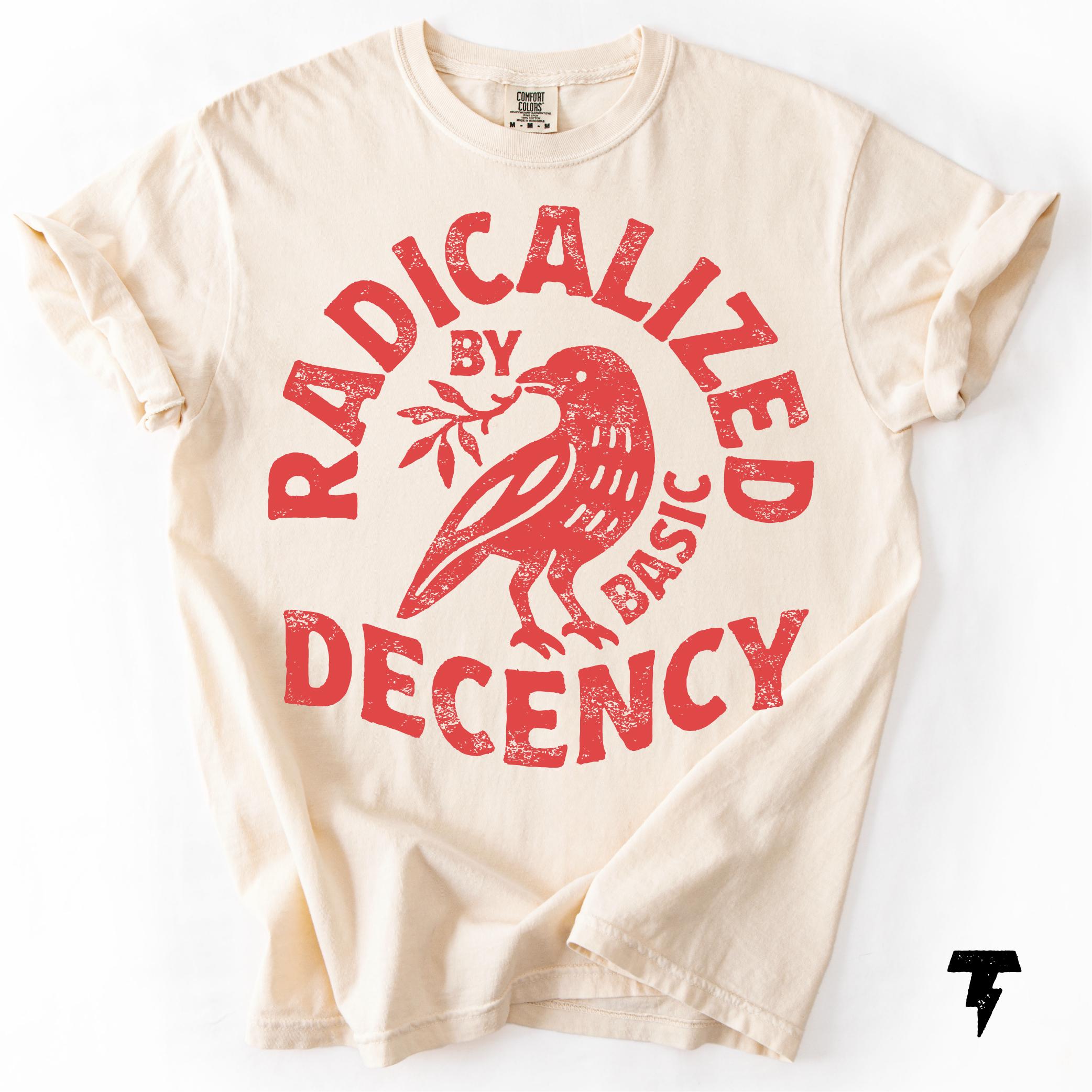 Radicalized Basic Decency Comfort Colors Activist Tee Unisex T-shirt, Sweatshirt, Hoodie - T-Shirt, Sweatshirt, Hoodie