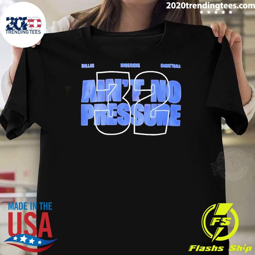 Jason Kidd Wearing Aint No Pressure 32 Cooper Flagg Dallas Mavericks Basketball Shirt Unisex T-shirt, Sweatshirt, Hoodie, Long Sleeve Tee - T-Shirt, Sweatshirt, Hoodie