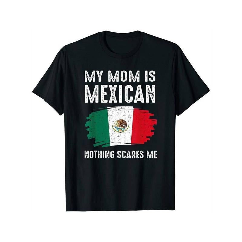 [100% Cotton] Casual Mexico Pride 'My Mom Is Mexican Nothing Scares Me' Soft 100% Cotton T-Shirts, Hoodie, Sweatshirt - T-Shirt, Sweatshirt, Hoodie