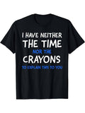 [100% Cotton] Comfy Stretchy Short Sleeve I Don'T Have Time Crayons T-Shirts, Hoodie, Sweatshirt - T-Shirt, Sweatshirt, Hoodie