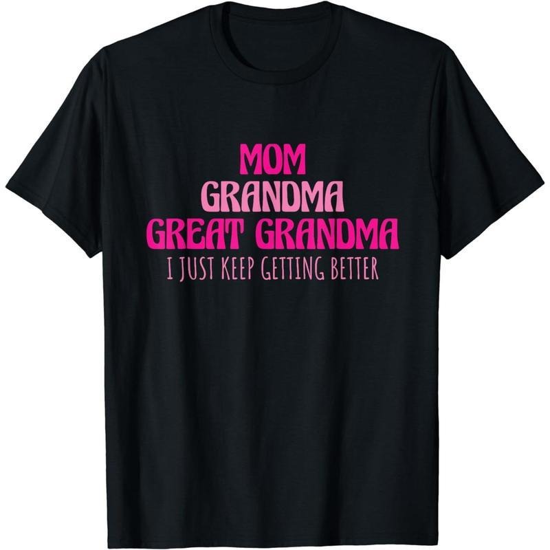 [100% Cotton] Cotton Short Sleeve Mom Grandma Great Grandma I Just Keep Getting Better T-Shirts, Hoodie, Sweatshirt - T-Shirt, Sweatshirt, Hoodie