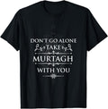 [100% Cotton] Don'T Go Alone Take Murtagh You Outer Lander T-Shirts, Hoodie, Sweatshirt - T-Shirt, Sweatshirt, Hoodie