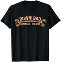[100% Cotton] Down Bad Crying Gym T-Shirts, Hoodie, Sweatshirt - T-Shirt, Sweatshirt, Hoodie