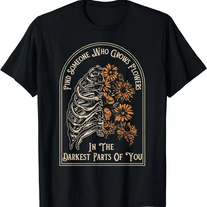 [100% Cotton] Find Someone Who Grows Flowers Darkest Parts You Black T-Shirts, Hoodie, Sweatshirt - T-Shirt, Sweatshirt, Hoodie
