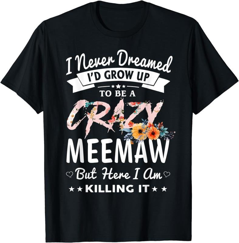 [100% Cotton] I Never Dreamed I'D Be Crazy Meemaw Grandma Breathable Casual T-Shirts, Hoodie, Sweatshirt - T-Shirt, Sweatshirt, Hoodie