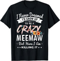 [100% Cotton] I Never Dreamed I'D Be Crazy Meemaw Grandma Breathable Casual T-Shirts, Hoodie, Sweatshirt - T-Shirt, Sweatshirt, Hoodie