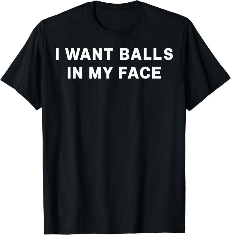 [100% Cotton] I Want Balls My Face T-Shirts, Hoodie, Sweatshirt - T-Shirt, Sweatshirt, Hoodie