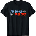 [100% Cotton] I'M So Old I Fart Dust Funny Elderly Saying Elder Sarcasm T-Shirts, Hoodie, Sweatshirt - T-Shirt, Sweatshirt, Hoodie
