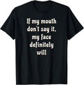 [100% Cotton] If My Mouth Don'T Say My Face Definitely Will T-Shirts, Hoodie, Sweatshirt - T-Shirt, Sweatshirt, Hoodie