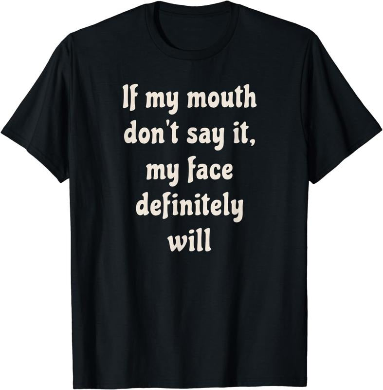 [100% Cotton] If My Mouth Don'T Say My Face Definitely Will T-Shirts, Hoodie, Sweatshirt - T-Shirt, Sweatshirt, Hoodie
