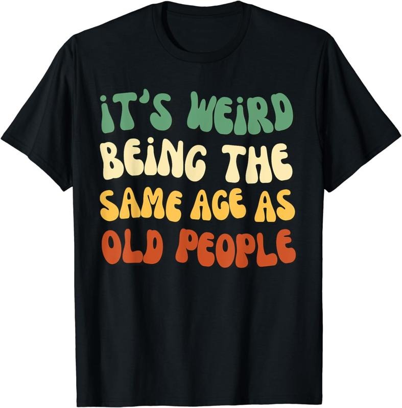 [100% Cotton] 'S Weird Being Same Age As Old People T-Shirts, Hoodie, Sweatshirt - T-Shirt, Sweatshirt, Hoodie