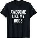 100% Cotton Awesome Like My Dogs Funny Dog Lover T-Shirts, Hoodie, Sweatshirt - T-Shirt, Sweatshirt, Hoodie