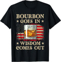 [100% Cotton]Bourbon Goes Wisdom Comes Out Shirt Funny Drinking T-Shirts, Hoodie, Sweatshirt - T-Shirt, Sweatshirt, Hoodie