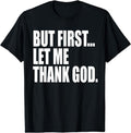 [100% Cotton]But First Let Me Thank God T-Shirts, Hoodie, Sweatshirt - T-Shirt, Sweatshirt, Hoodie