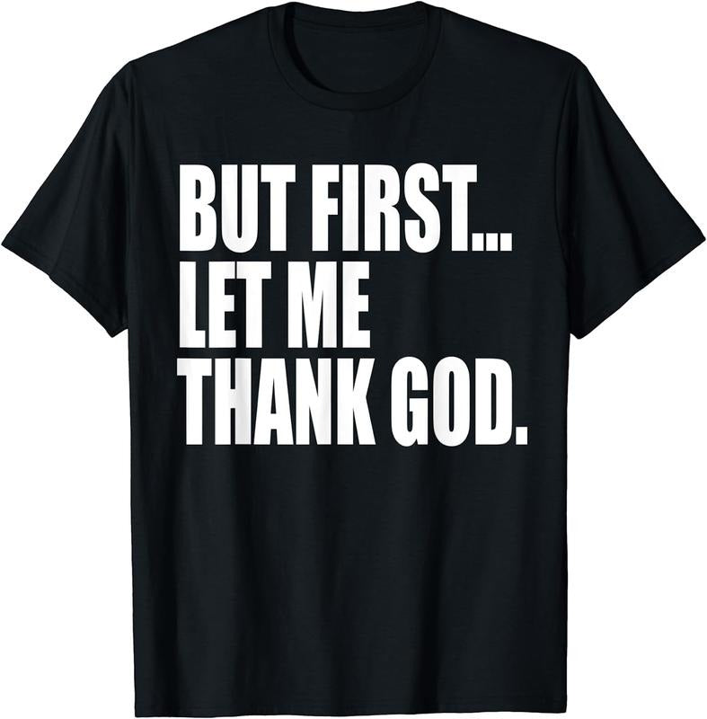 [100% Cotton]But First Let Me Thank God T-Shirts, Hoodie, Sweatshirt - T-Shirt, Sweatshirt, Hoodie