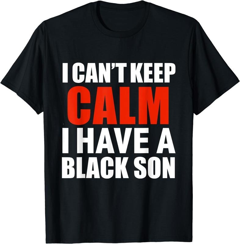 [100% Cotton]Can'T Keep Calm I Have Black Son Black Lives Matter BLM T-Shirts, Hoodie, Sweatshirt - T-Shirt, Sweatshirt, Hoodie