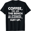 [100% Cotton]Coffee You Are Bench Alcohol Suit Up Shirts Coffee Lover T-Shirts, Hoodie, Sweatshirt - T-Shirt, Sweatshirt, Hoodie