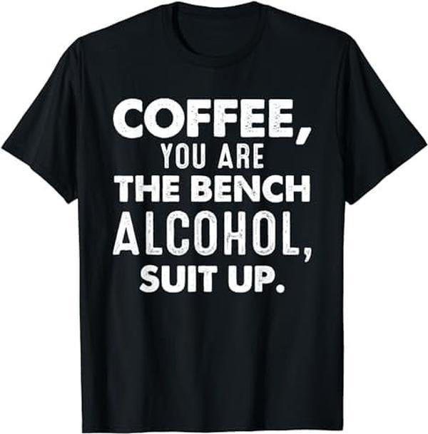 [100% Cotton]Coffee You Are Bench Alcohol Suit Up Shirts Coffee Lover T-Shirts, Hoodie, Sweatshirt - T-Shirt, Sweatshirt, Hoodie