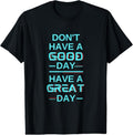 [100% Cotton]Don'T Have Good Day Have Great Day Blue Shirt Guy T-Shirts, Hoodie, Sweatshirt - T-Shirt, Sweatshirt, Hoodie