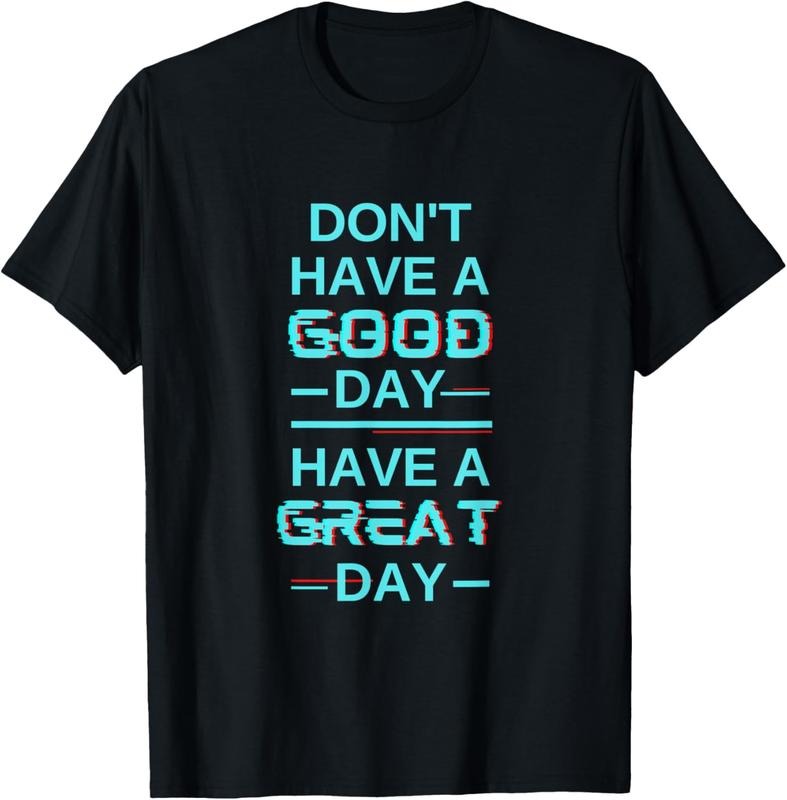 [100% Cotton]Don'T Have Good Day Have Great Day Blue Shirt Guy T-Shirts, Hoodie, Sweatshirt - T-Shirt, Sweatshirt, Hoodie