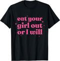[100% Cotton]Eat Your Girl Out I Will Funny LGBTQ Pride Funny Saying T-Shirts, Hoodie, Sweatshirt - T-Shirt, Sweatshirt, Hoodie