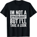 [100% Cotton]Funny I'M Not Gynecologist But I'Ll Take Gynecology T-Shirts, Hoodie, Sweatshirt - T-Shirt, Sweatshirt, Hoodie