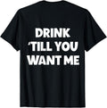 [100% Cotton]Funny Matching Couple Drinking Drink Till You Want Me T-Shirts, Hoodie, Sweatshirt - T-Shirt, Sweatshirt, Hoodie