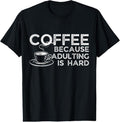 100% Cotton Funny Saying Coffee Lover Coffee Because Adulting Is Hard T-Shirts, Hoodie, Sweatshirt - T-Shirt, Sweatshirt, Hoodie