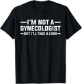 [100% Cotton]I Am Not Gynecologist But I Will Take Funny T-Shirts, Hoodie, Sweatshirt - T-Shirt, Sweatshirt, Hoodie