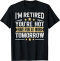 [100% Cotton]Im Retired You'Re Not Funny Retirement Dad Grandpa T-Shirts, Hoodie, Sweatshirt - T-Shirt, Sweatshirt, Hoodie