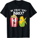 100% Cotton Is That You Bro Popped Corn Kernel Popcorn Lover T-Shirts, Hoodie, Sweatshirt - T-Shirt, Sweatshirt, Hoodie