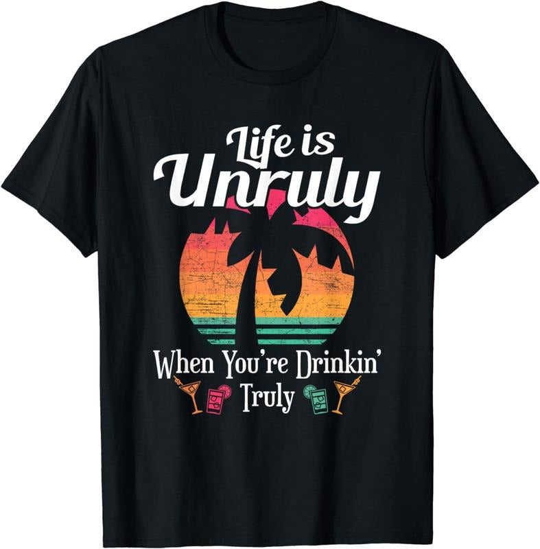 [100% Cotton]Life Is Unruly When You'Re Drinkin' Truly Beach Vacation T-Shirts, Hoodie, Sweatshirt - T-Shirt, Sweatshirt, Hoodie