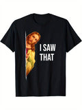 [100% Cotton] "I SAW THAT" Jesus Meme Casual Black Polyester Crew Neck Short Sleeves Machine Washable T-Shirts, Hoodie, Sweatshirt - T-Shirt, Sweatshirt, Hoodie